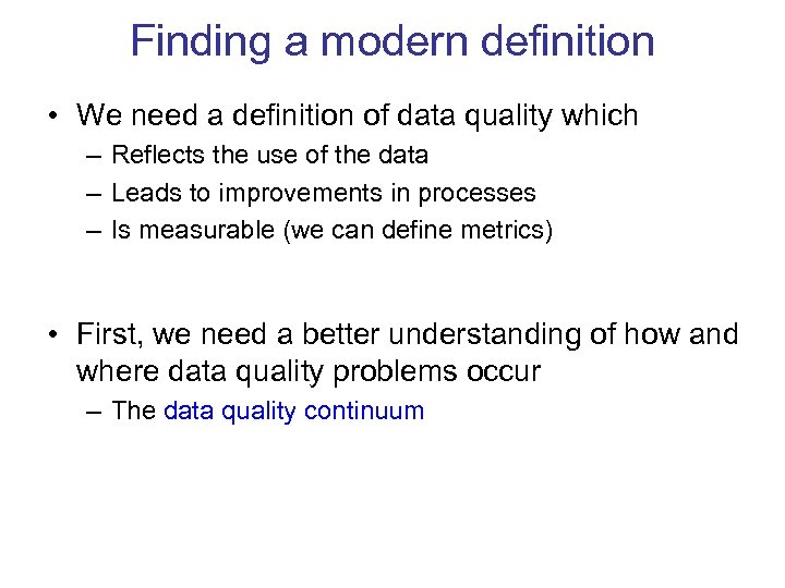 Finding a modern definition • We need a definition of data quality which –