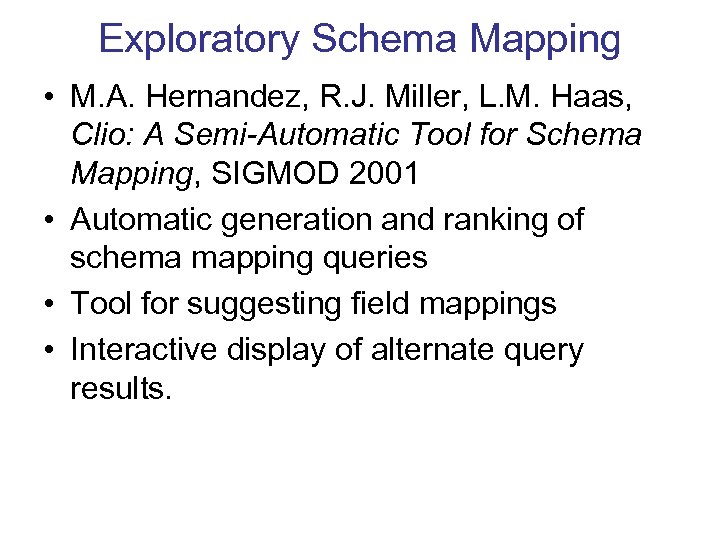 Exploratory Schema Mapping • M. A. Hernandez, R. J. Miller, L. M. Haas, Clio: