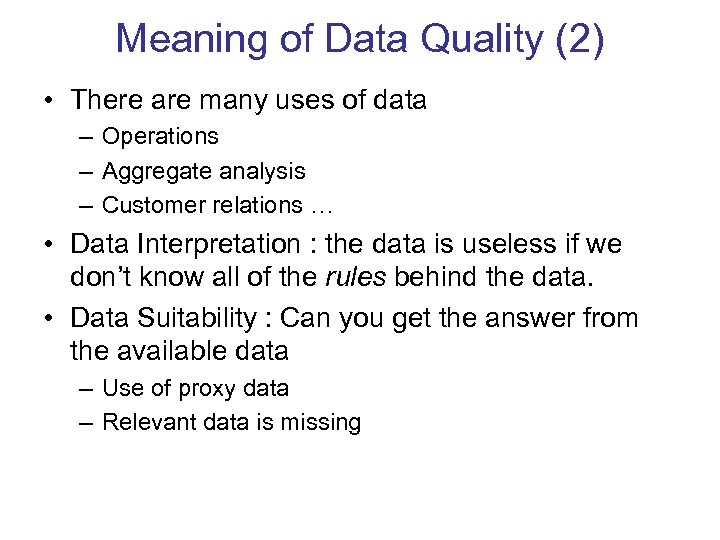 Meaning of Data Quality (2) • There are many uses of data – Operations