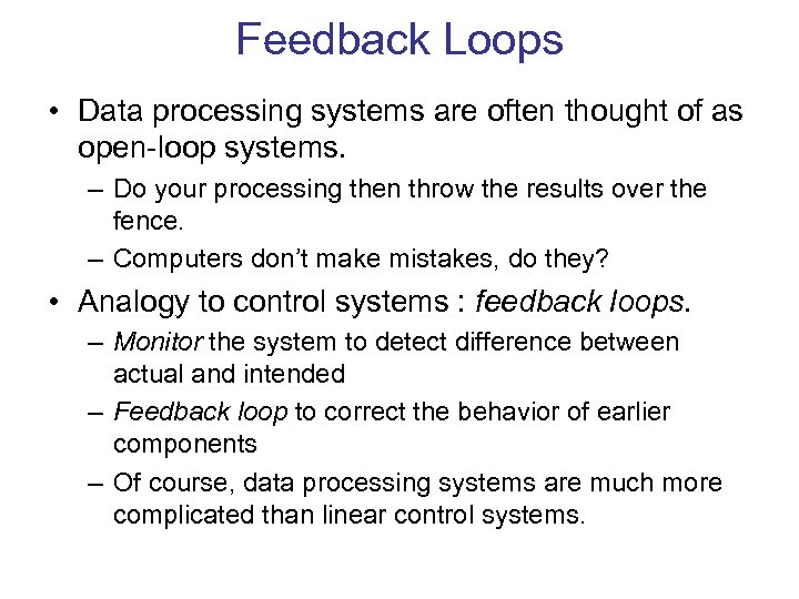 Feedback Loops • Data processing systems are often thought of as open-loop systems. –