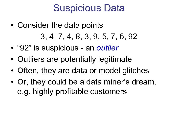 Suspicious Data • Consider the data points 3, 4, 7, 4, 8, 3, 9,