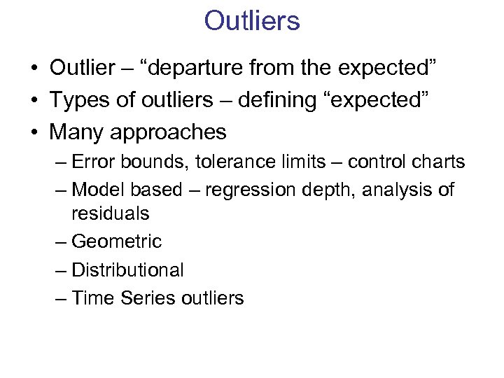 Outliers • Outlier – “departure from the expected” • Types of outliers – defining