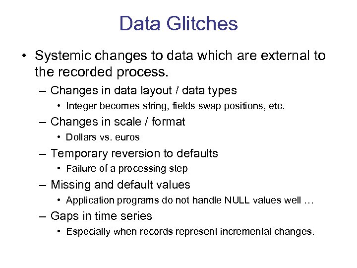 Data Glitches • Systemic changes to data which are external to the recorded process.