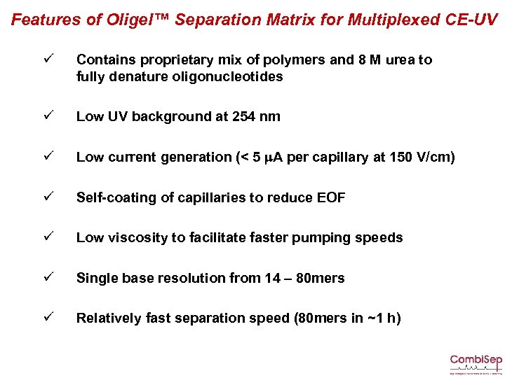Features of Oligel™ Separation Matrix for Multiplexed CE-UV ü Contains proprietary mix of polymers