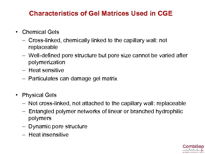 Characteristics of Gel Matrices Used in CGE • Chemical Gels – Cross-linked, chemically linked