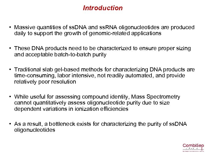 Introduction • Massive quantities of ss. DNA and ss. RNA oligonucleotides are produced daily