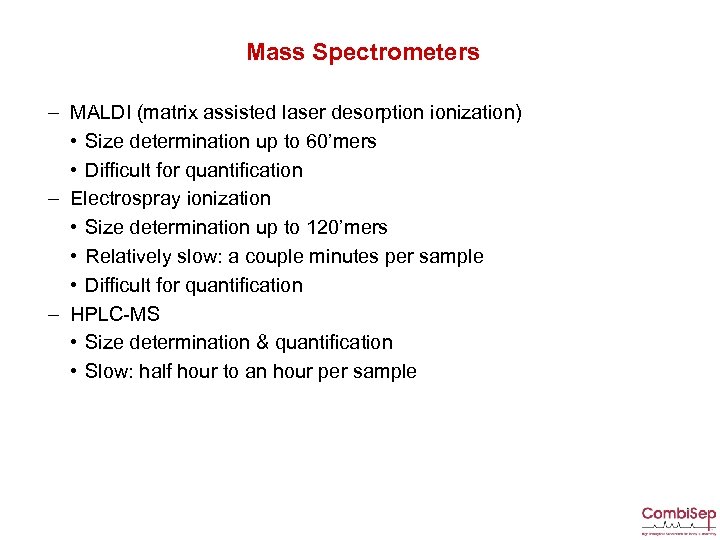 Mass Spectrometers – MALDI (matrix assisted laser desorption ionization) • Size determination up to