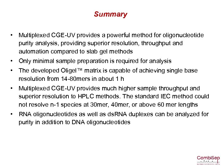 Summary • Multiplexed CGE-UV provides a powerful method for oligonucleotide purity analysis, providing superior