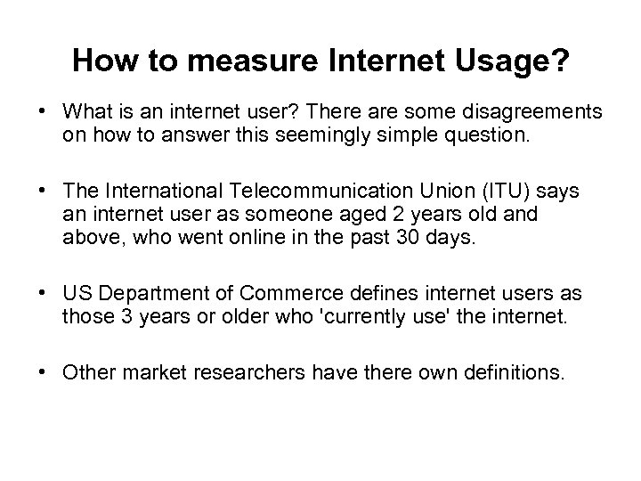 How to measure Internet Usage? • What is an internet user? There are some