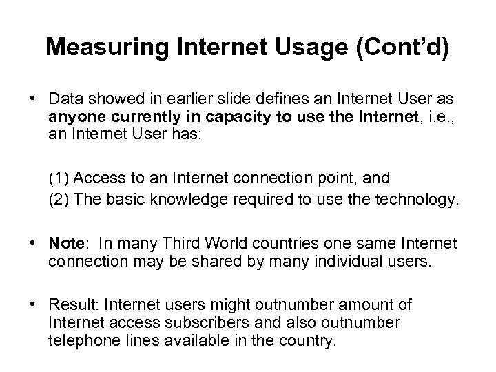 Measuring Internet Usage (Cont’d) • Data showed in earlier slide defines an Internet User