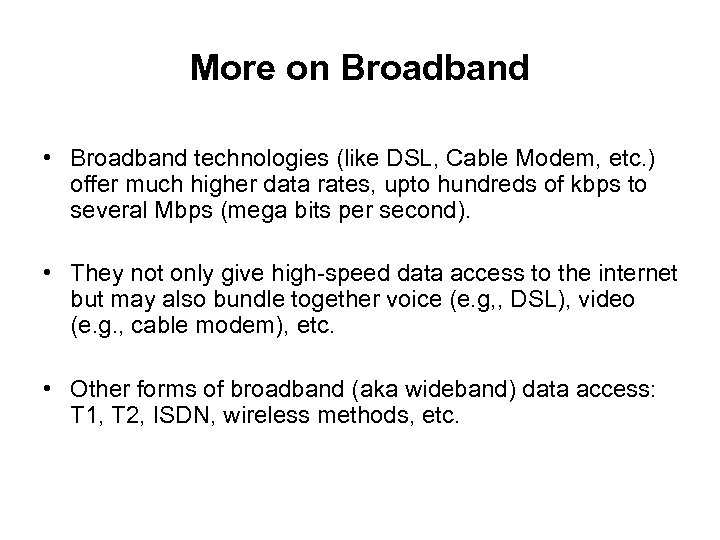More on Broadband • Broadband technologies (like DSL, Cable Modem, etc. ) offer much