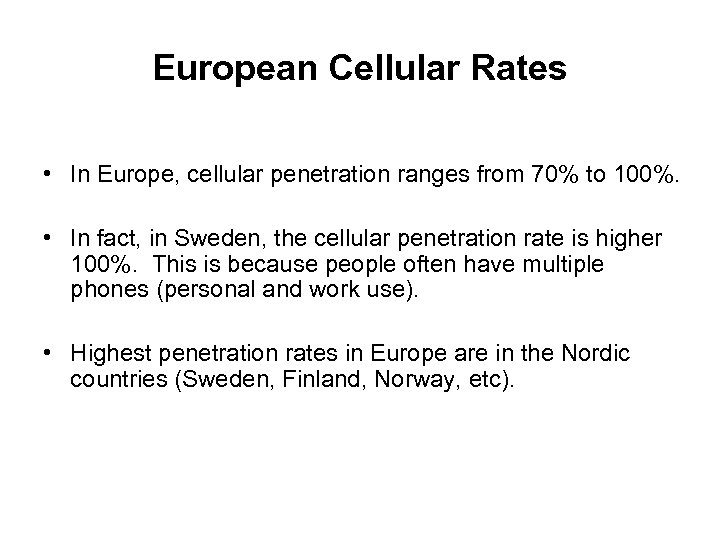 European Cellular Rates • In Europe, cellular penetration ranges from 70% to 100%. •