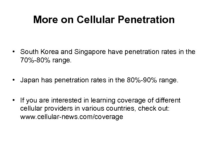 More on Cellular Penetration • South Korea and Singapore have penetration rates in the