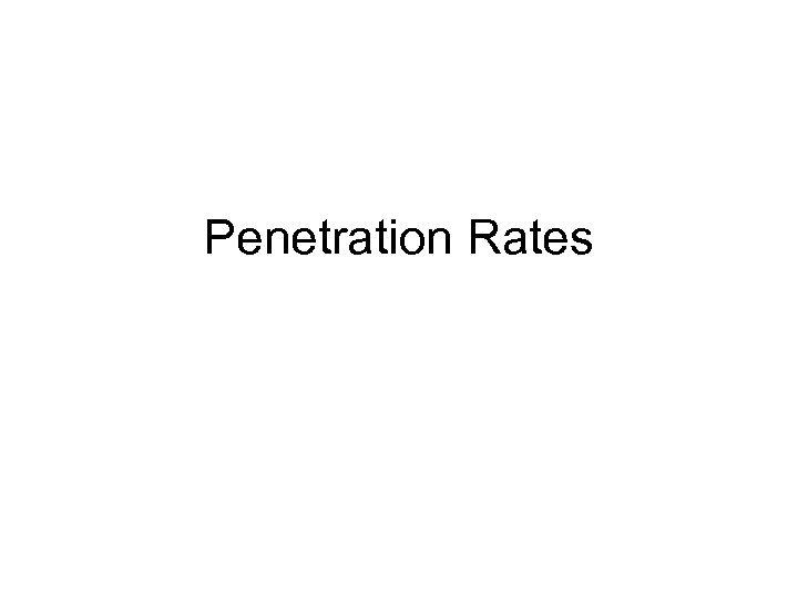 Penetration Rates 
