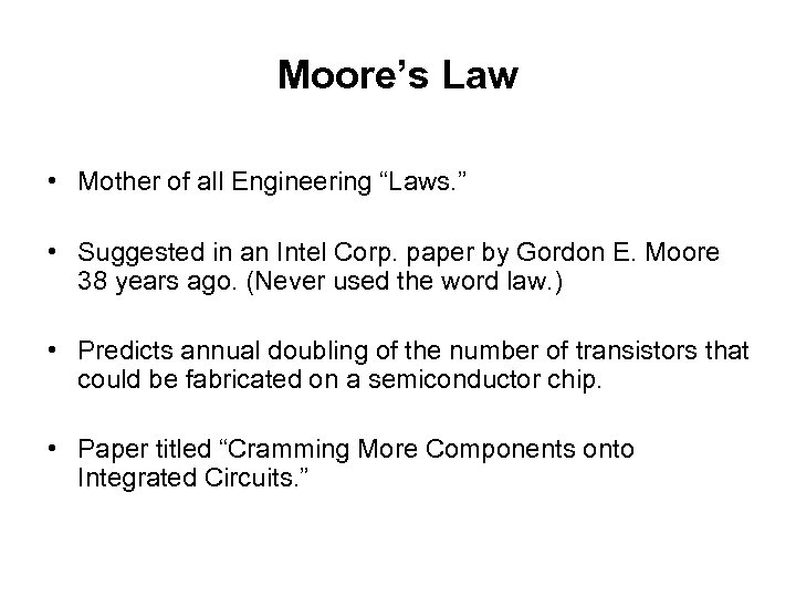 Moore’s Law • Mother of all Engineering “Laws. ” • Suggested in an Intel