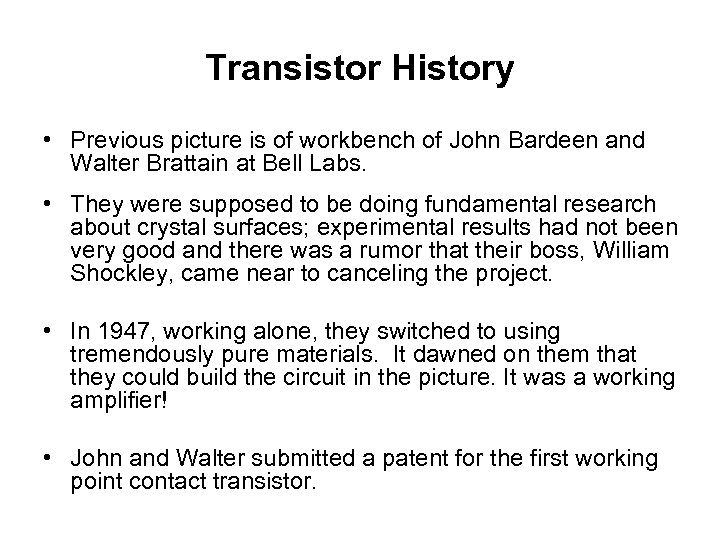 Transistor History • Previous picture is of workbench of John Bardeen and Walter Brattain