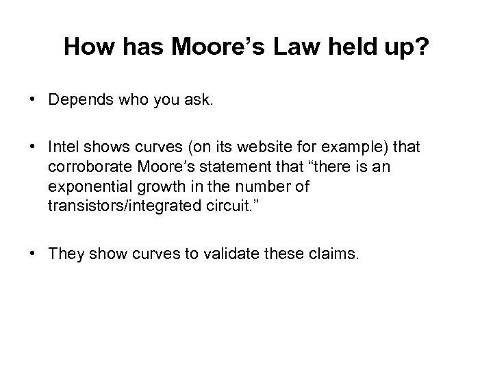 How has Moore’s Law held up? • Depends who you ask. • Intel shows