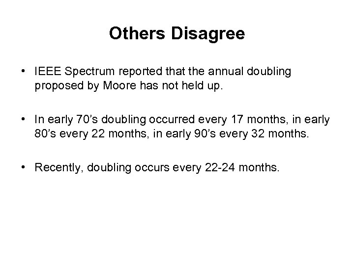 Others Disagree • IEEE Spectrum reported that the annual doubling proposed by Moore has