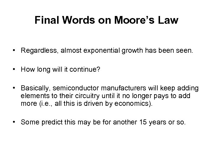 Final Words on Moore’s Law • Regardless, almost exponential growth has been seen. •