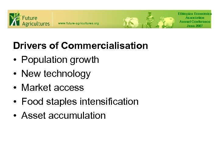 www. future-agricultures. org Drivers of Commercialisation • Population growth • New technology • Market