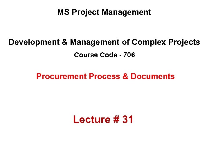MS Project Management Development & Management of Complex Projects Course Code - 706 Procurement