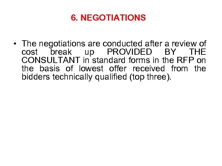 6. NEGOTIATIONS • The negotiations are conducted after a review of cost break up