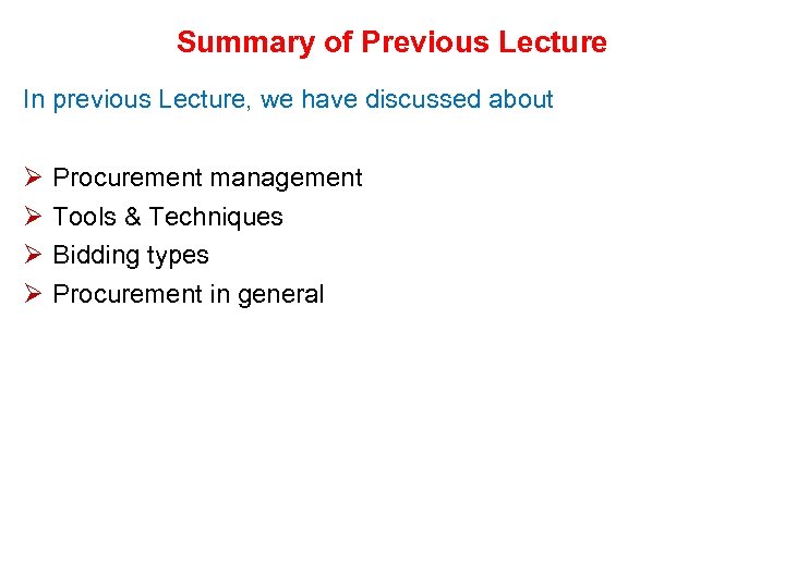 Summary of Previous Lecture In previous Lecture, we have discussed about Ø Ø Procurement