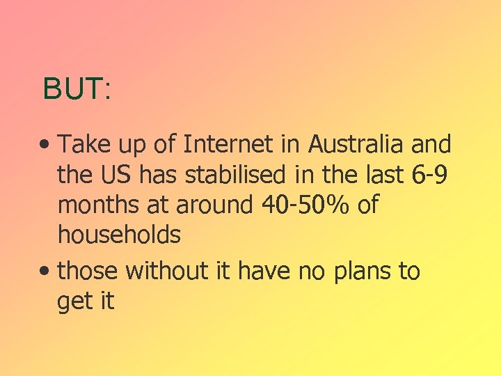 BUT: • Take up of Internet in Australia and the US has stabilised in