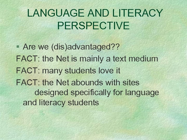 LANGUAGE AND LITERACY PERSPECTIVE § Are we (dis)advantaged? ? FACT: the Net is mainly