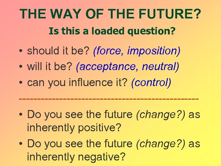 THE WAY OF THE FUTURE? Is this a loaded question? • should it be?