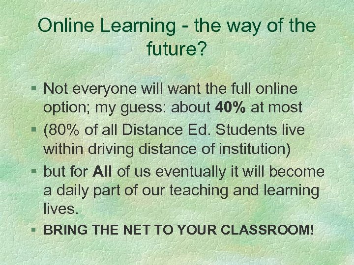 Online Learning - the way of the future? § Not everyone will want the