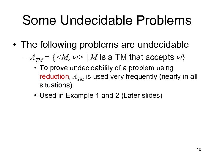 Some Undecidable Problems • The following problems are undecidable – ATM = {<M, w>