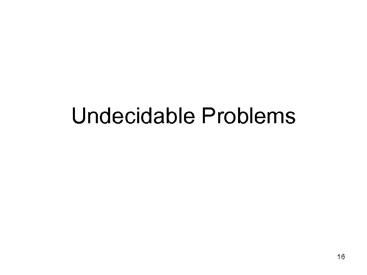 Undecidable Problems 16 