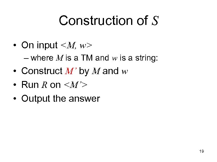 Construction of S • On input <M, w> – where M is a TM