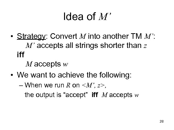 Idea of M’ • Strategy: Convert M into another TM M’: M’ accepts all