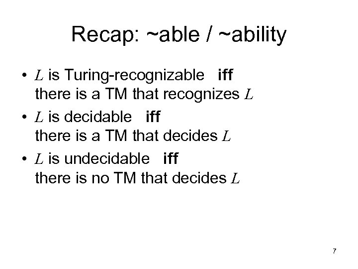 Recap: ~able / ~ability • L is Turing-recognizable iff there is a TM that