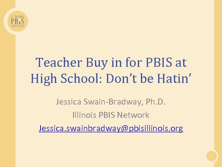 Teacher Buy in for PBIS at High School: Don’t be Hatin’ Jessica Swain-Bradway, Ph.