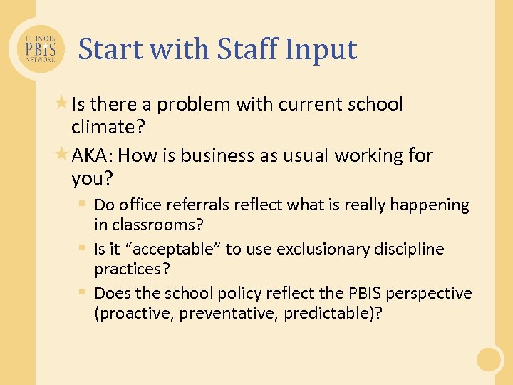 Start with Staff Input Is there a problem with current school climate? AKA: How