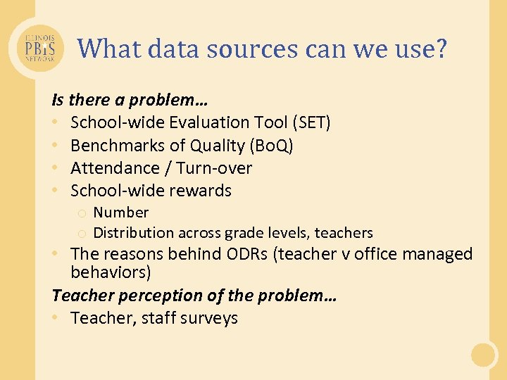 What data sources can we use? Is there a problem… • School-wide Evaluation Tool