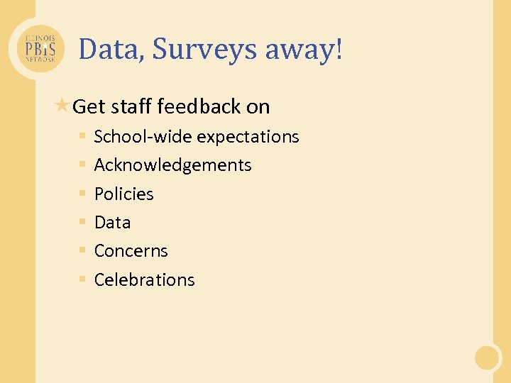 Data, Surveys away! Get staff feedback on § § § School-wide expectations Acknowledgements Policies