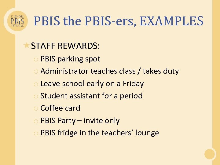 PBIS the PBIS-ers, EXAMPLES STAFF REWARDS: o PBIS parking spot o Administrator teaches class