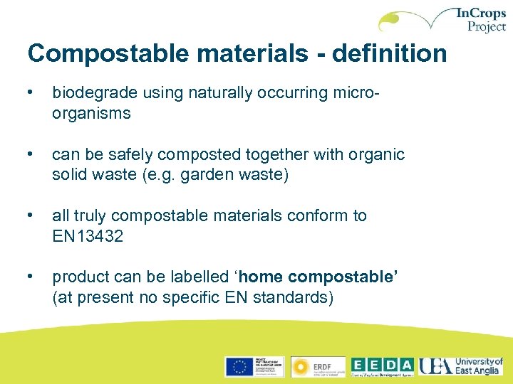 Compostable materials - definition • biodegrade using naturally occurring microorganisms • can be safely
