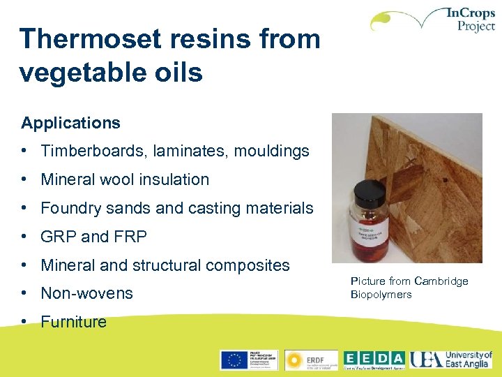 Thermoset resins from vegetable oils Applications • Timberboards, laminates, mouldings • Mineral wool insulation