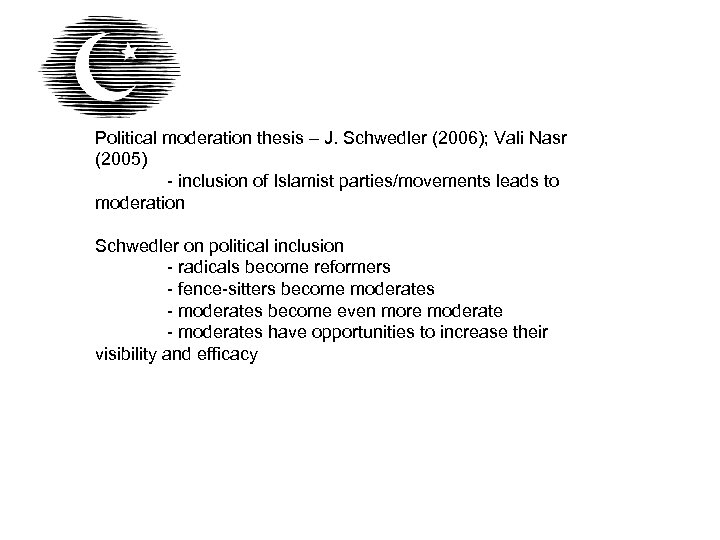 Political moderation thesis – J. Schwedler (2006); Vali Nasr (2005) - inclusion of Islamist