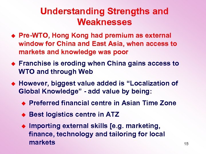 Understanding Strengths and Weaknesses u Pre-WTO, Hong Kong had premium as external window for