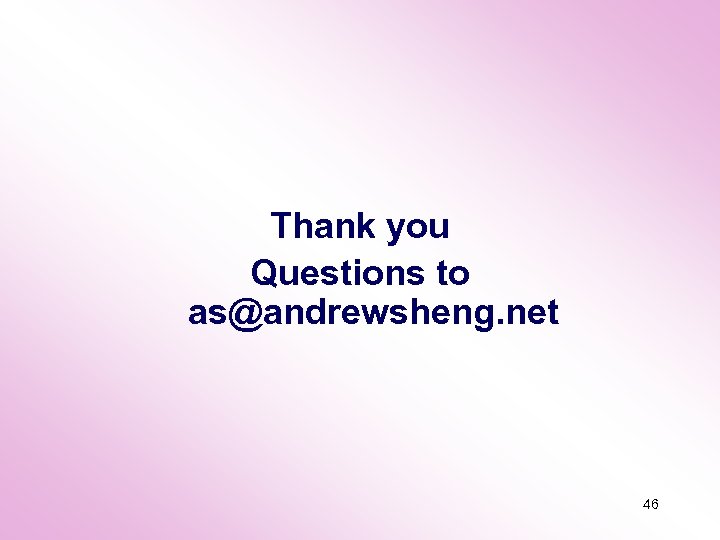 Thank you Questions to as@andrewsheng. net 46 
