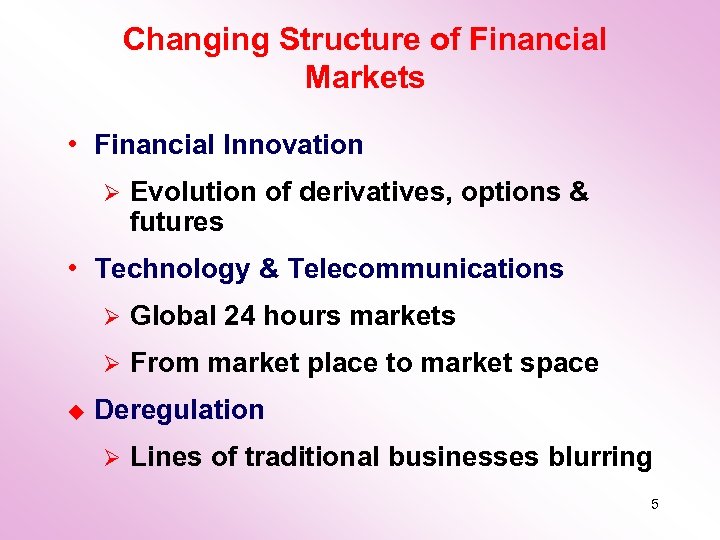 Changing Structure of Financial Markets • Financial Innovation Ø Evolution of derivatives, options &