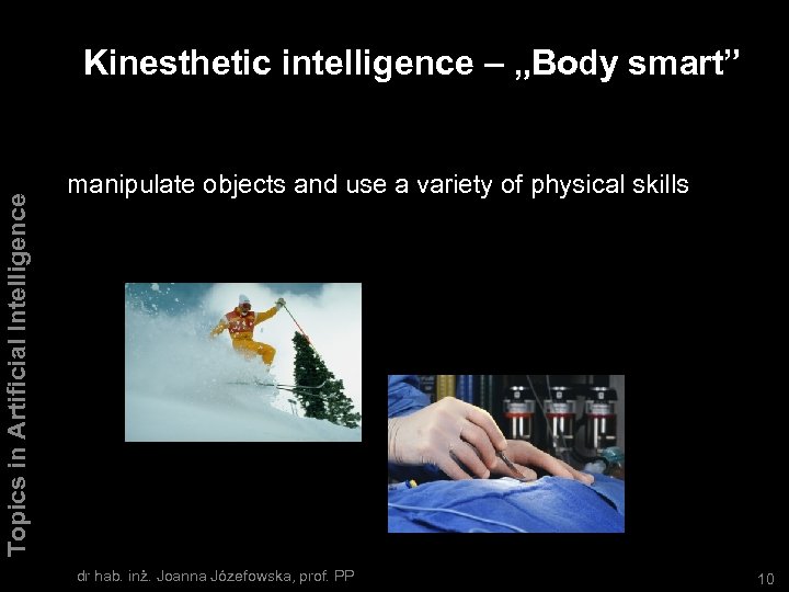 Topics in Artificial Intelligence Kinesthetic intelligence – „Body smart” manipulate objects and use a