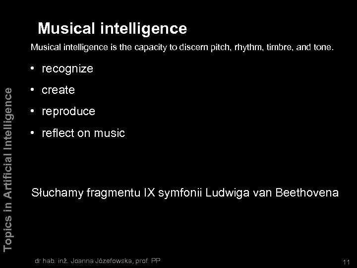 Musical intelligence is the capacity to discern pitch, rhythm, timbre, and tone. Topics in