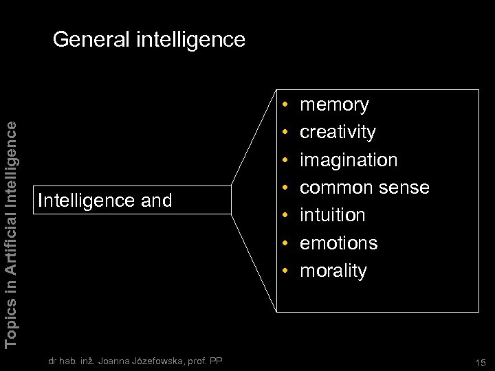 Topics in Artificial Intelligence General intelligence Intelligence and dr hab. inż. Joanna Józefowska, prof.